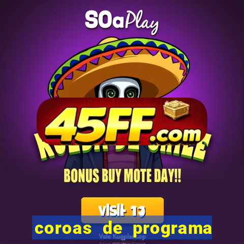coroas de programa de porto alegre